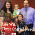 LIFE WITH THREE SPECIAL NEEDS CHILDREN
