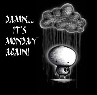 Damn Its Monday Again Pictures, Images and Photos